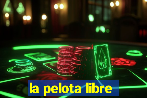 la pelota libre