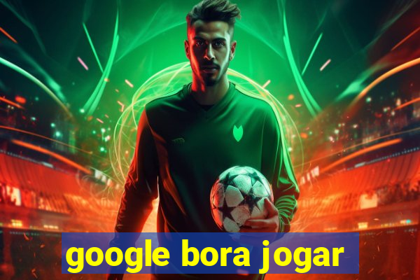 google bora jogar