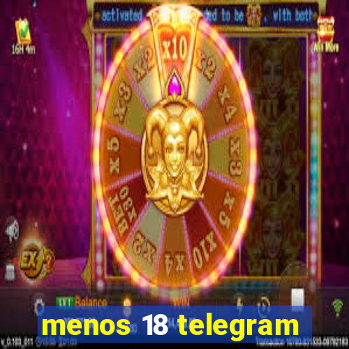 menos 18 telegram
