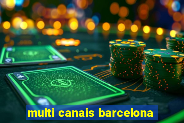 multi canais barcelona