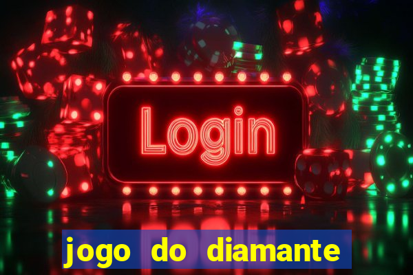 jogo do diamante para ganhar dinheiro