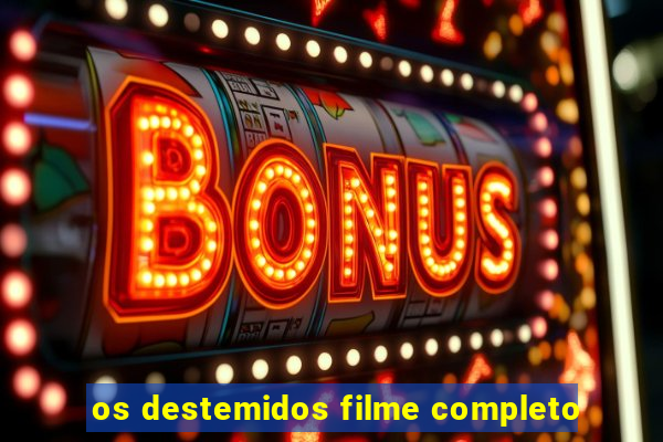 os destemidos filme completo