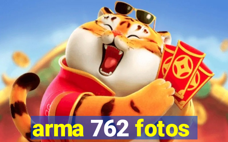 arma 762 fotos