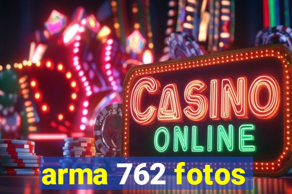 arma 762 fotos