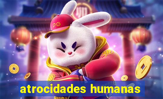 atrocidades humanas