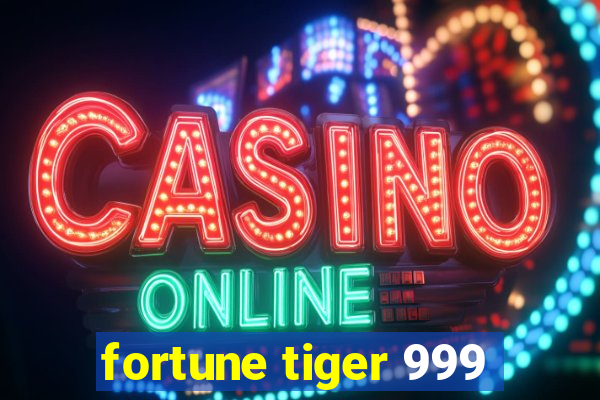 fortune tiger 999