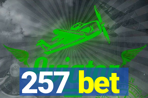 257 bet