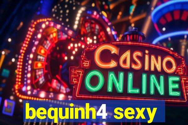 bequinh4 sexy