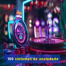 100 sintomas de ansiedade