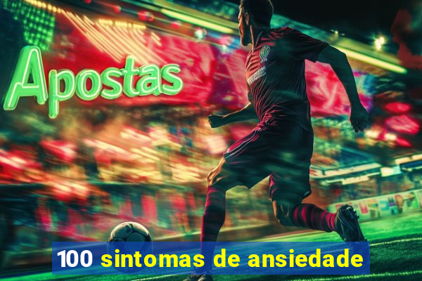100 sintomas de ansiedade