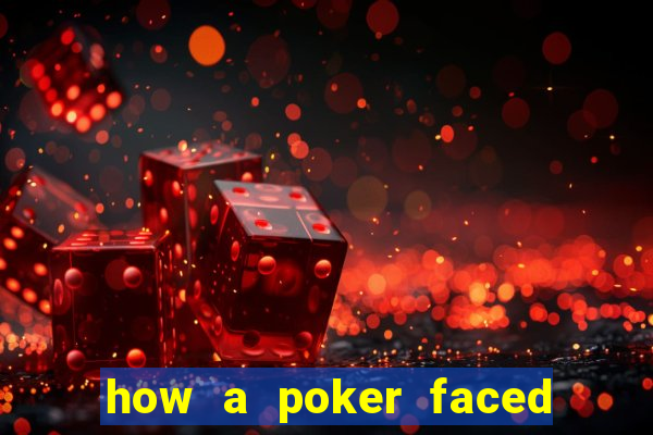 how a poker faced girl really feels