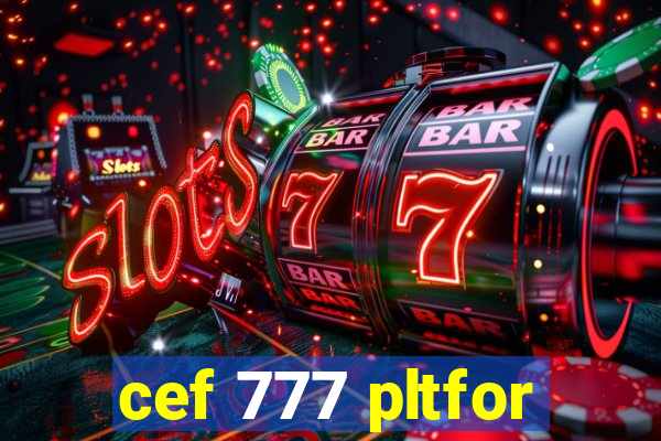 cef 777 pltfor