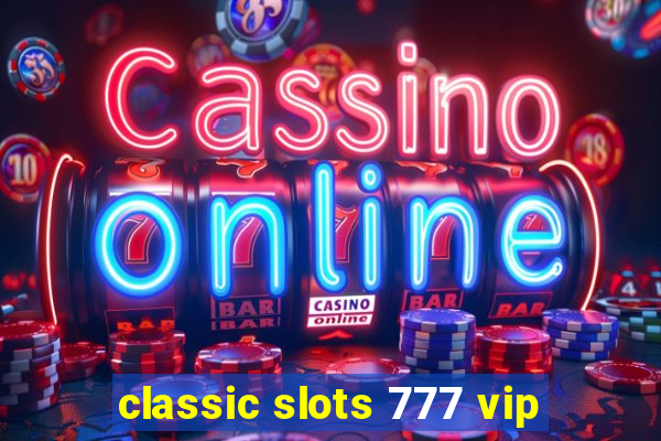 classic slots 777 vip