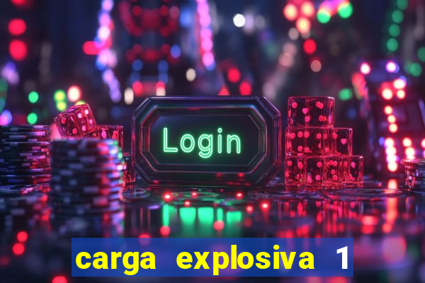carga explosiva 1 filme completo dublado topflix