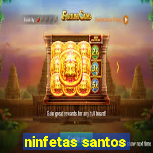 ninfetas santos