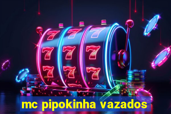 mc pipokinha vazados