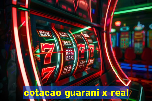 cotacao guarani x real