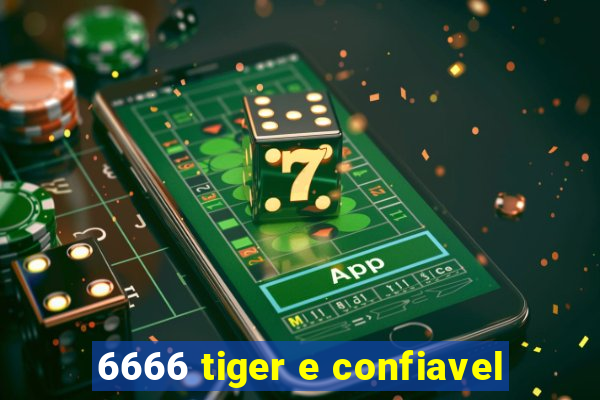 6666 tiger e confiavel