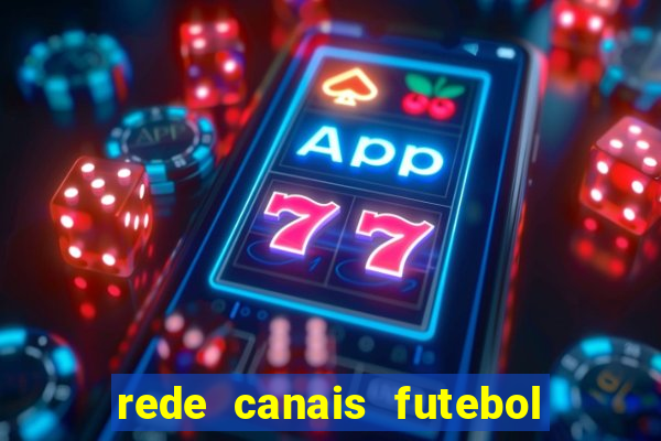 rede canais futebol ao vivo