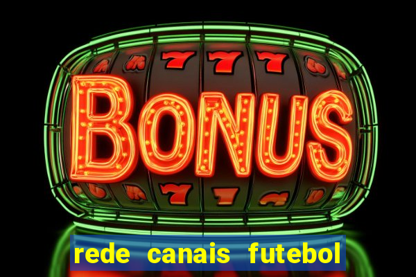 rede canais futebol ao vivo