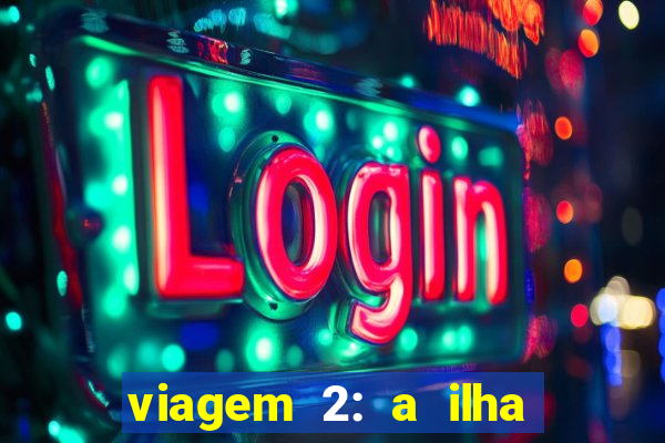 viagem 2: a ilha misteriosa filme completo dublado superflix