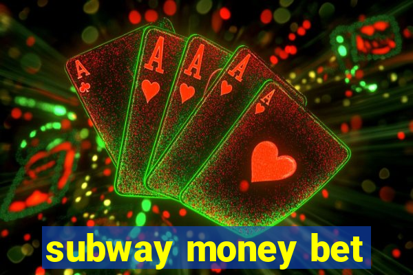 subway money bet