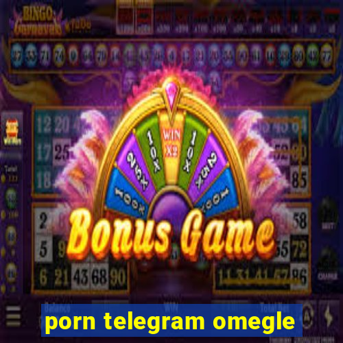 porn telegram omegle