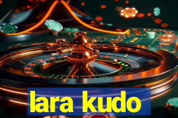 lara kudo