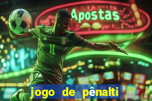 jogo de pênalti que ganha dinheiro