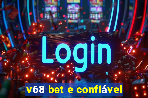 v68 bet e confiável