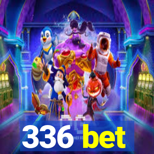 336 bet