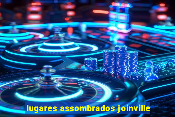 lugares assombrados joinville