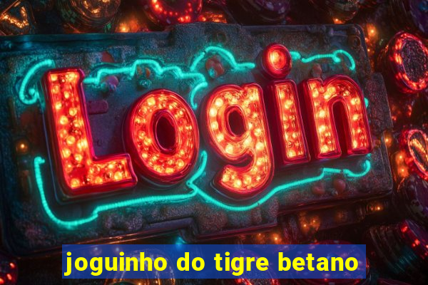 joguinho do tigre betano