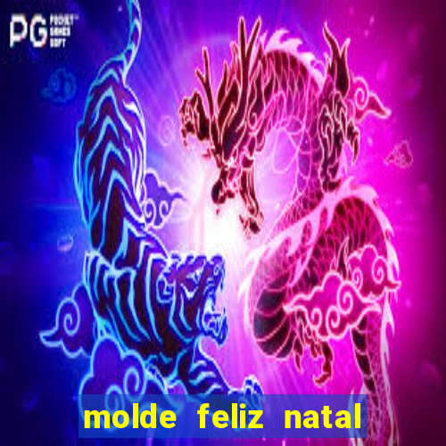 molde feliz natal para imprimir