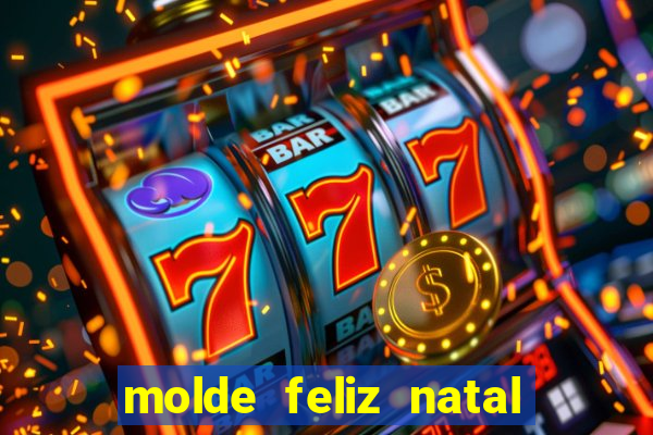 molde feliz natal para imprimir
