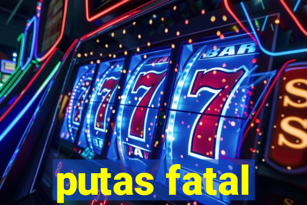 putas fatal