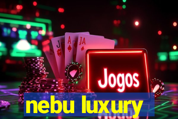 nebu luxury