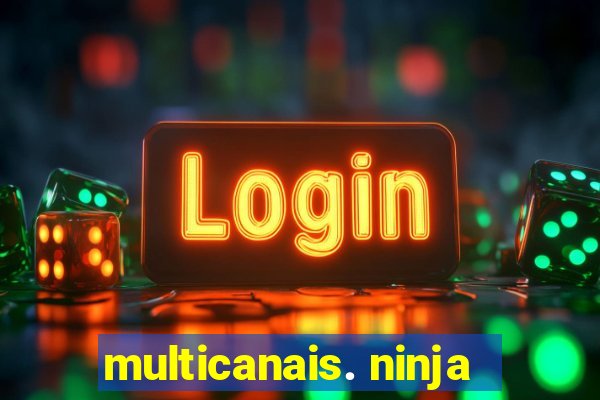 multicanais. ninja