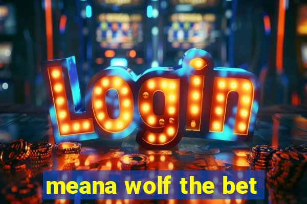 meana wolf the bet
