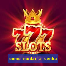 como mudar a senha de saque do jogo do tigre