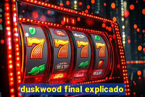 duskwood final explicado
