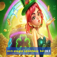 estrategia speedway bet365