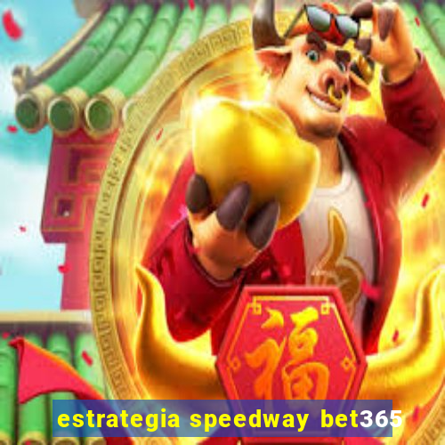estrategia speedway bet365