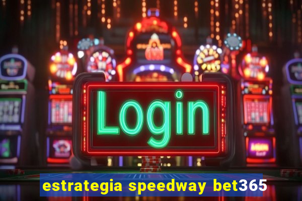 estrategia speedway bet365