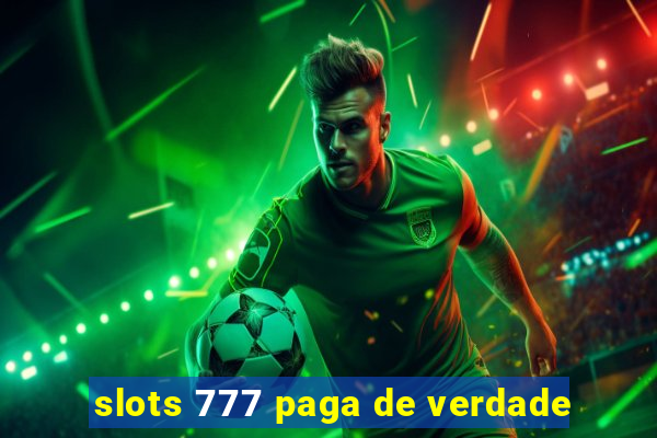 slots 777 paga de verdade