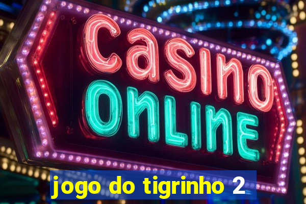 jogo do tigrinho 2