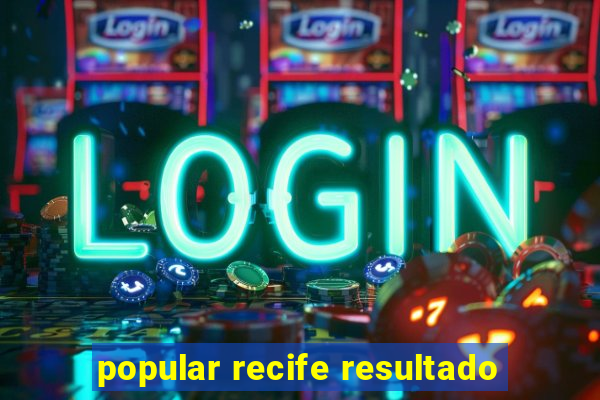 popular recife resultado