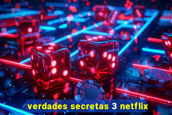 verdades secretas 3 netflix