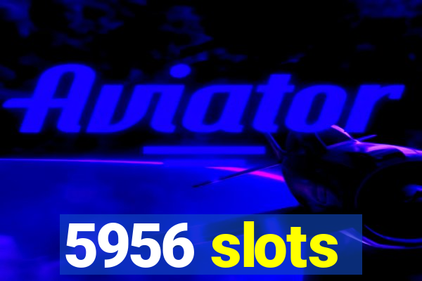 5956 slots