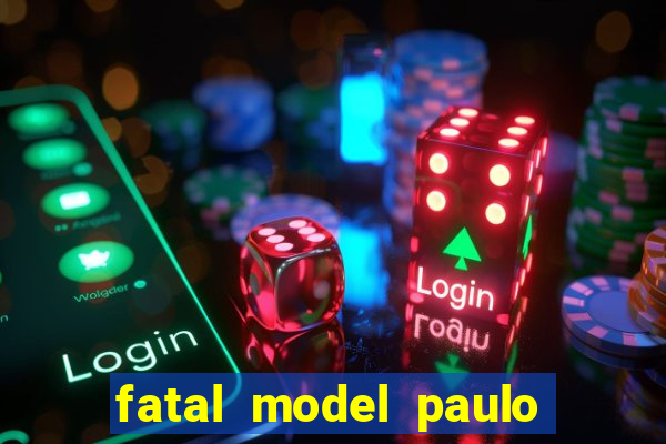 fatal model paulo afonso bahia